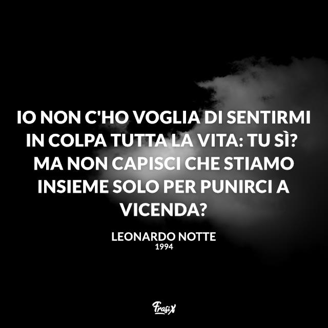 Frasi serie tv 1994 Io non c'ho voglia di sentirmi in colpa tutta la vita: tu sì? Ma non capisci che stiamo insieme solo per punirci a vicenda?