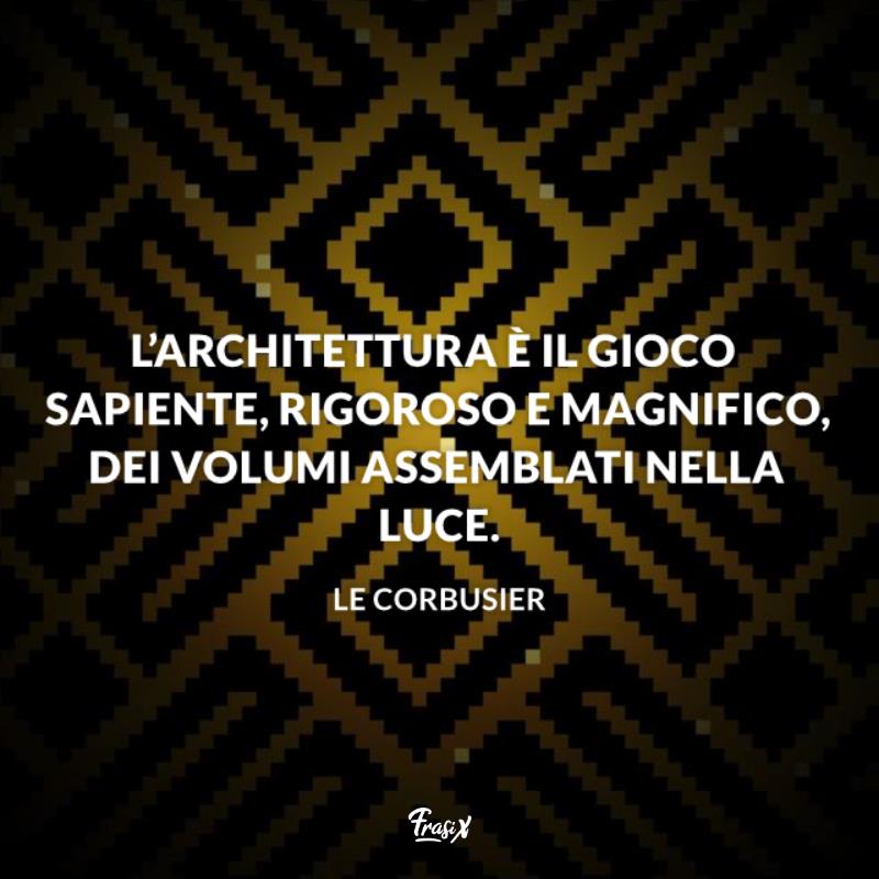 Frasi famose sull'architettura le corbusier Immagine con citazione le corbusier per frasi famose sull'architettura