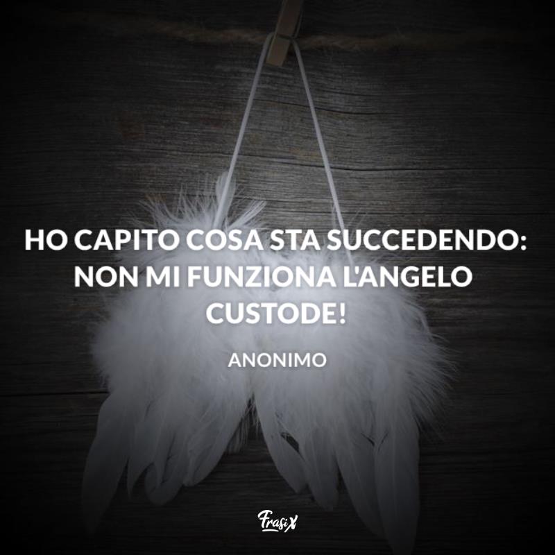 Angelo custode frasi divertenti angelo custode non funzionante Immagine con citazione anonima per angelo custode frasi divertenti