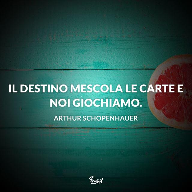 Frasi instagram arthur Il destino mescola le carte e noi giochiamo.