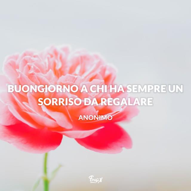 Frasi Buongiorno Buongiorno a chi ha sempre un sorriso da regalare