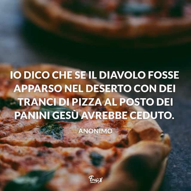 Frasi sulla Quaresima Io dico che se il Diavolo fosse apparso nel deserto con dei tranci di pizza al posto dei panini Gesù avrebbe ceduto.