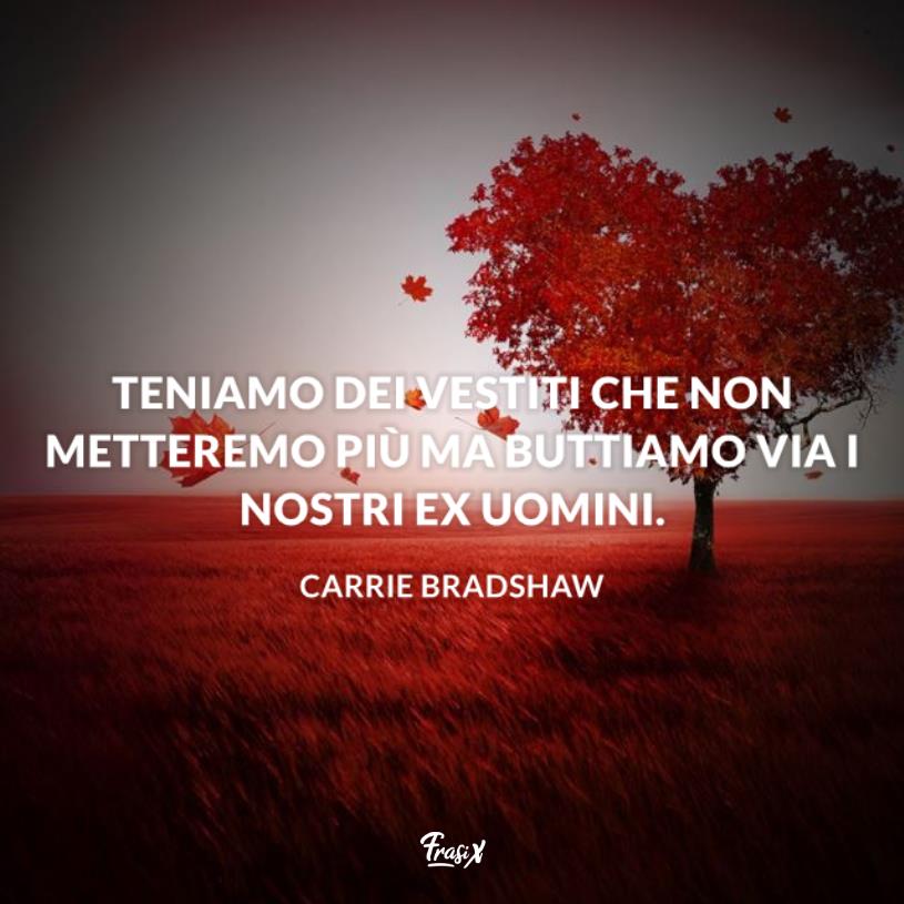 Frasi per ex ragazzo carrie bradshaw Immagine con citazione carrie bradshaw per frasi per ex ragazzo
