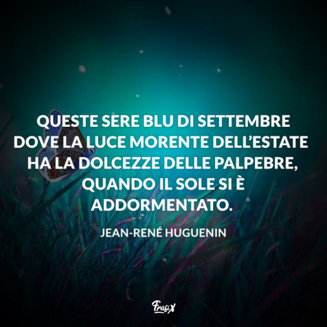 Le Frasi Su Settembre Piu Belle Scritte Da Scrittori Famosi E Non