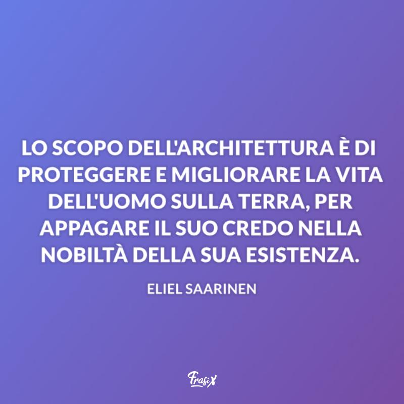 Frasi belle sull'architettura eliel Immagine con citazione eliel per frasi belle sull'architettura