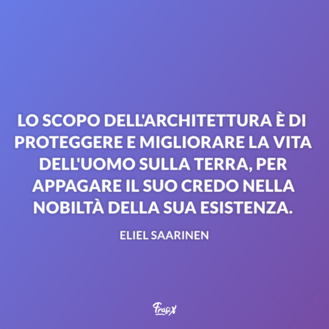 Le Frasi Sull Architettura Piu Significative Scritte Da Autori Vari