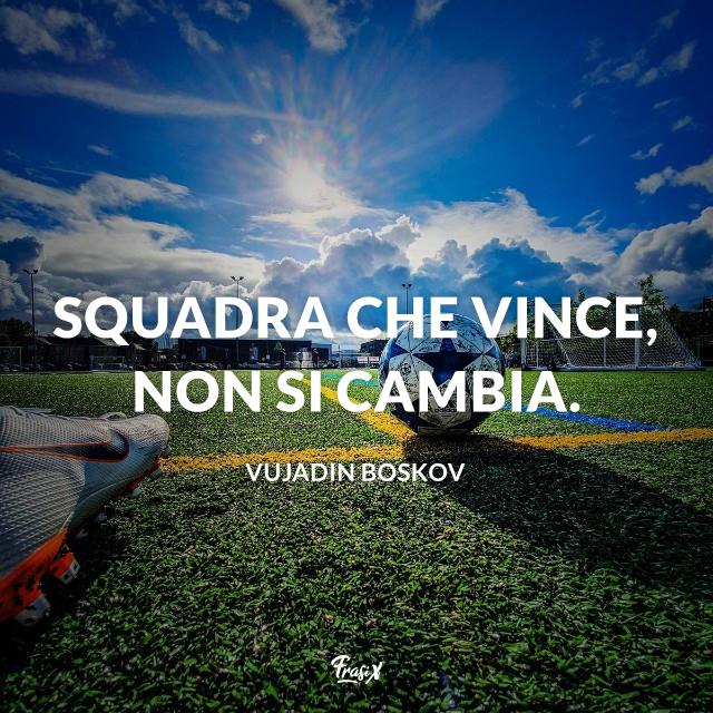 Frasi celebri Boskov Squadra che vince, non si cambia.