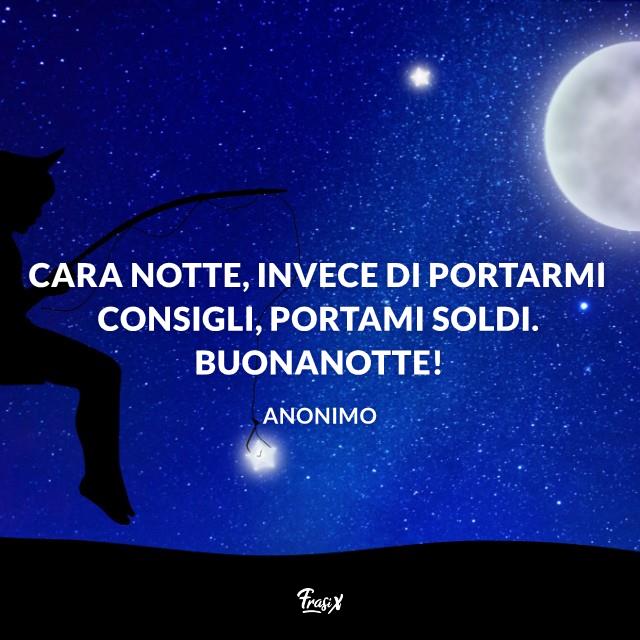 Buonanotte divertente Cara notte, invece di portarmi consigli, portami soldi. Buonanotte!