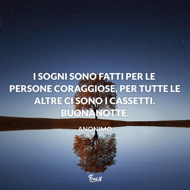 Buonanotte divertente I sogni sono fatti per le persone coraggiose. Per tutte le altre ci sono i cassetti. Buonanotte.