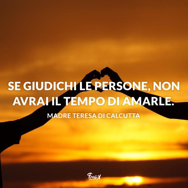 Frasi instagram calcutta Se giudichi le persone, non avrai il tempo di amarle.