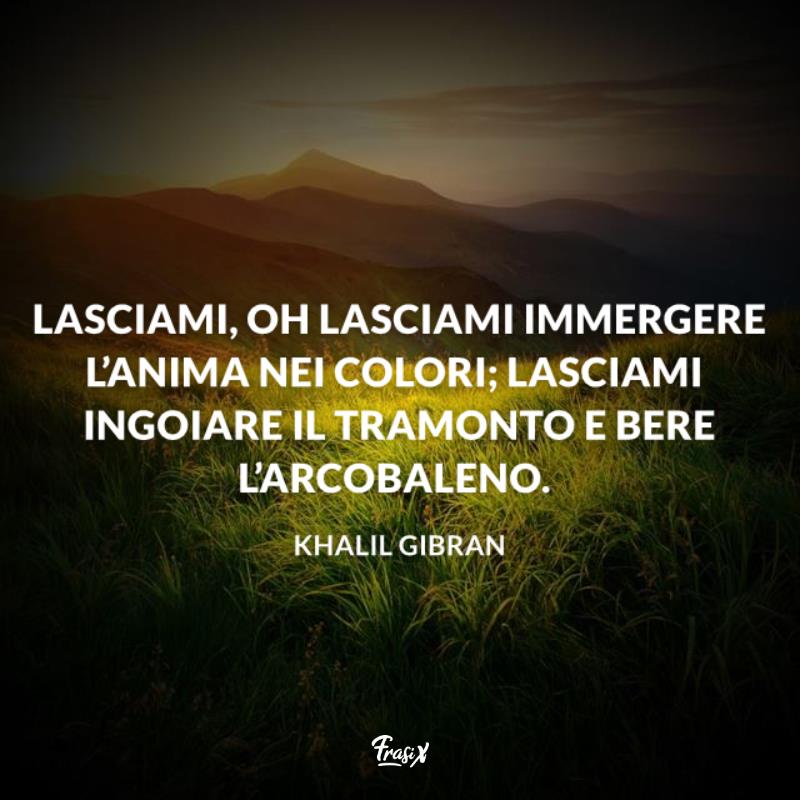 Frasi sull'arcobaleno gibran Vallata con una montagna di fronte