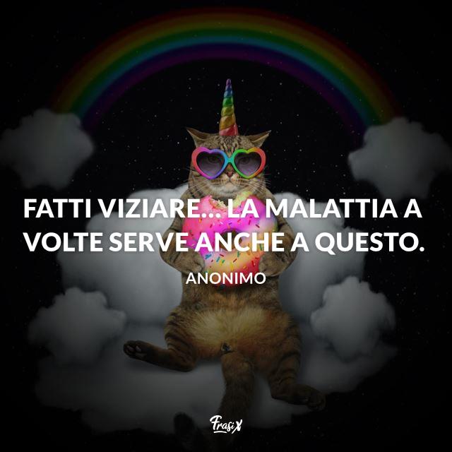 Buona guarigione frasi divertenti vizi Fatti viziare... la malattia a volte serve anche a questo
