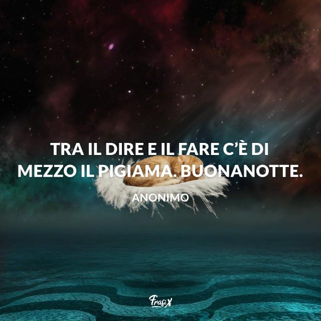 Buonanotte divertente Tra il dire e il fare c’è di mezzo il pigiama. Buonanotte.