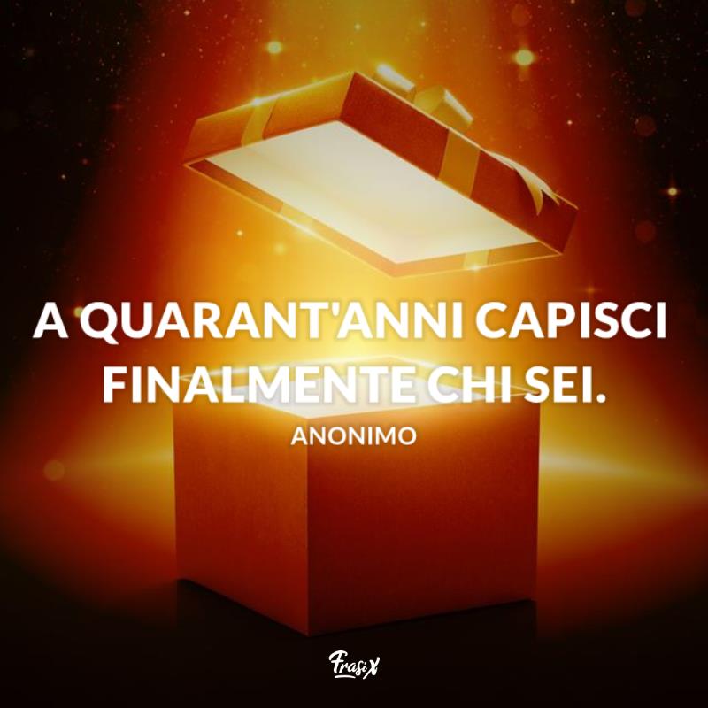 Frasi compleanno 40 anni capire chi sei Pacco regalo aperto