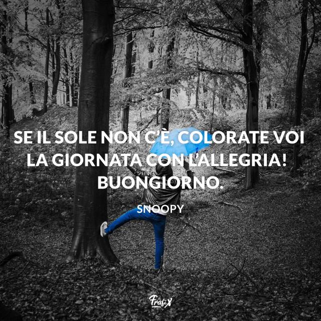 Immagini buongiorno con la pioggia Se il sole non c’è, colorate voi la giornata con l’allegria! Buongiorno.