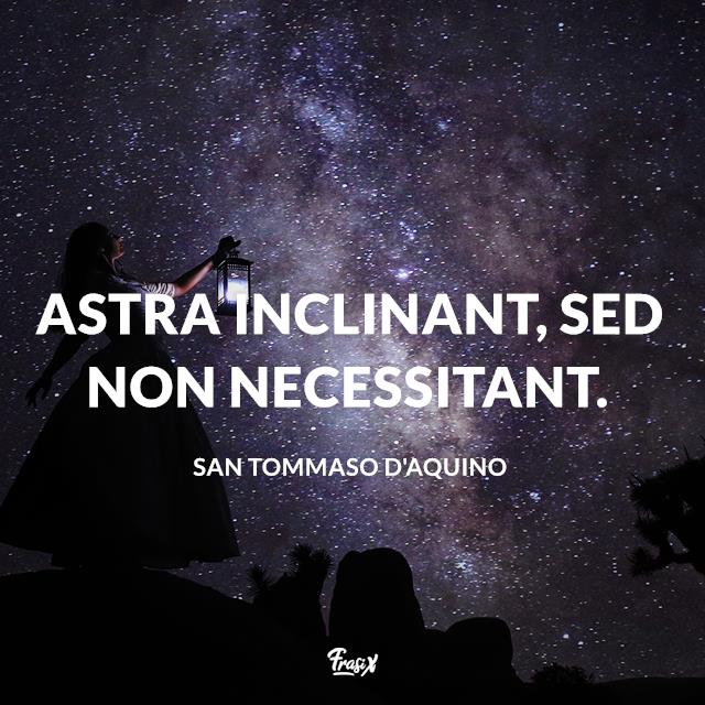 Frasi sulle stelle in latino Astra inclinant, sed non necessitant.