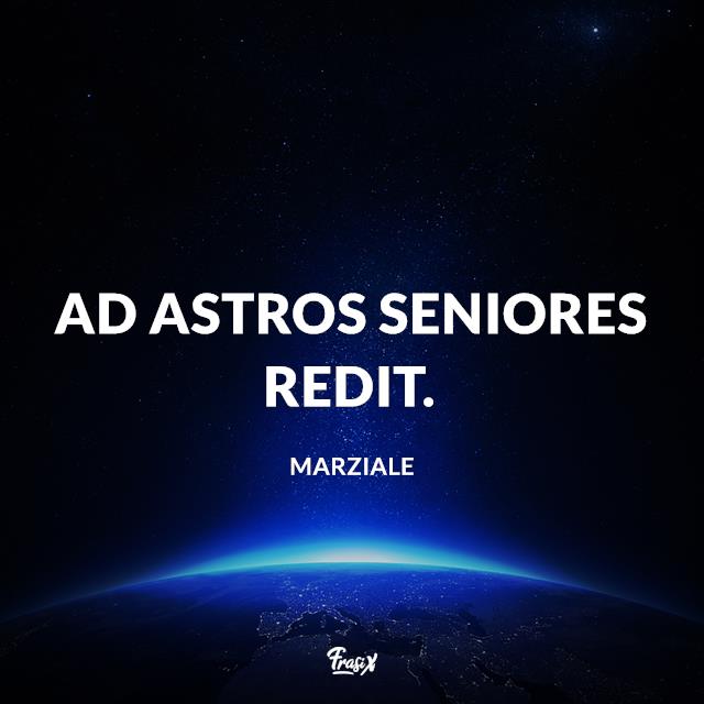 Frasi sulle stelle in latino Ad astros seniores redit.