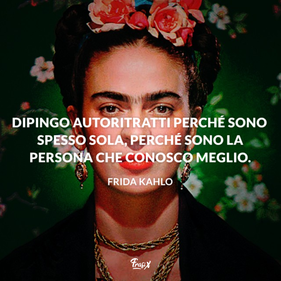 Frida Kahlo Le Frasi Più Belle Su Arte Vita Amore 