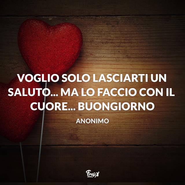 Buongiorno con il cuore Voglio solo lasciarti un saluto, ma lo faccio con il cuore