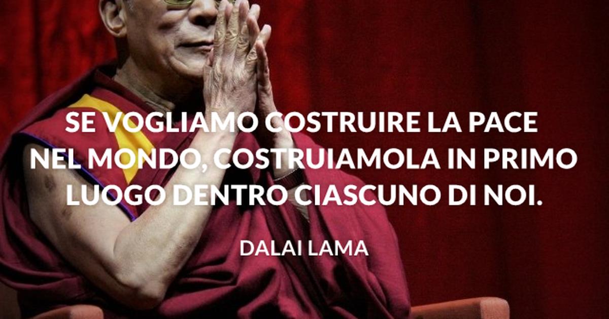 Le Frasi Piu Sagge Belle E Toccanti Pronunciate Dal Dalai Lama