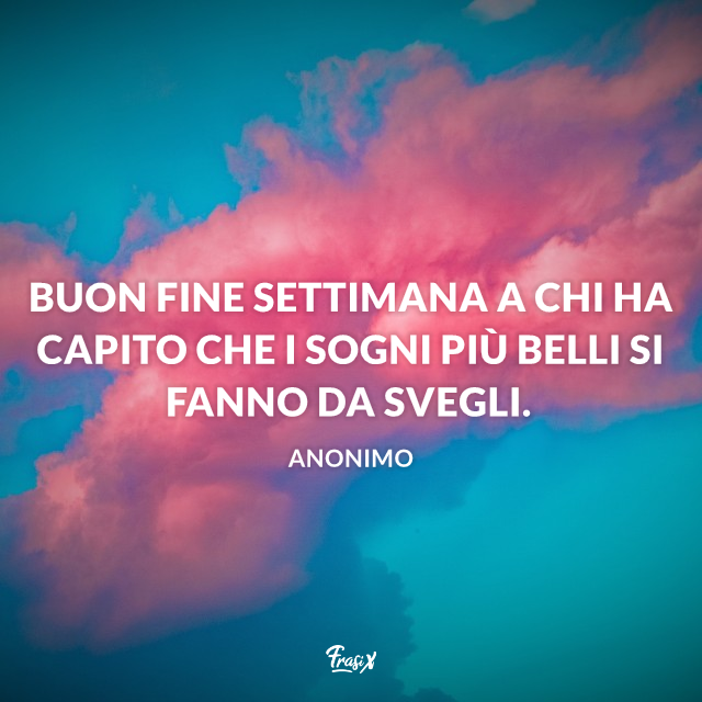 Buon Weekend 15 Frasi Per Augurare Un Felice Fine Settimana