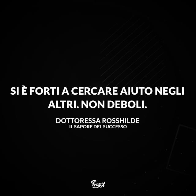 Le frasi del film Il sapore del successo Si è forti a cercare aiuto negli altri. Non deboli.