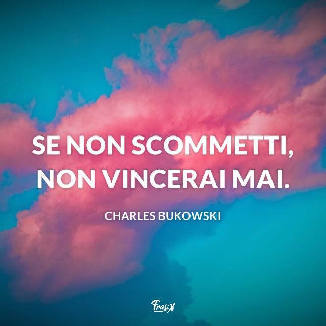 Frasi instagram charles Se non scommetti, non vincerai mai.
