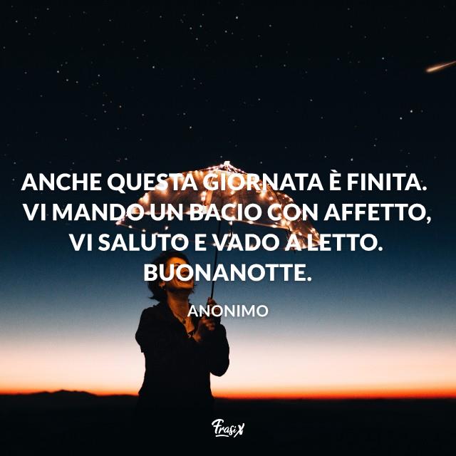 Immagini Buonanotte Anche questa giornata è finita. Vi mando un bacio con affetto, vi saluto e vado a letto. Buonanotte.