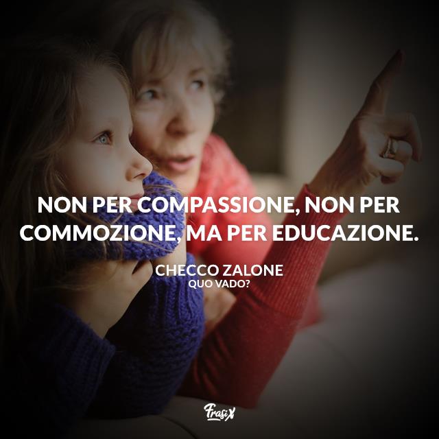 Frasi Quo Vado? Non per compassione, non per commozione, ma per educazione.