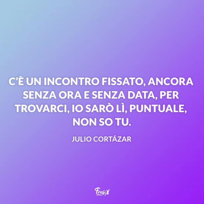 Frasi che colpiscono il cuore per lui cortazar Immagine con citazione cortazar per frasi che colpiscono il cuore per lui
