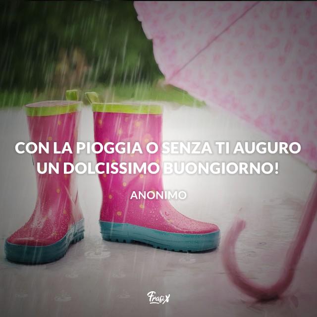 Immagini buongiorno con la pioggia Con la pioggia o senza ti auguro un dolcissimo buongiorno!