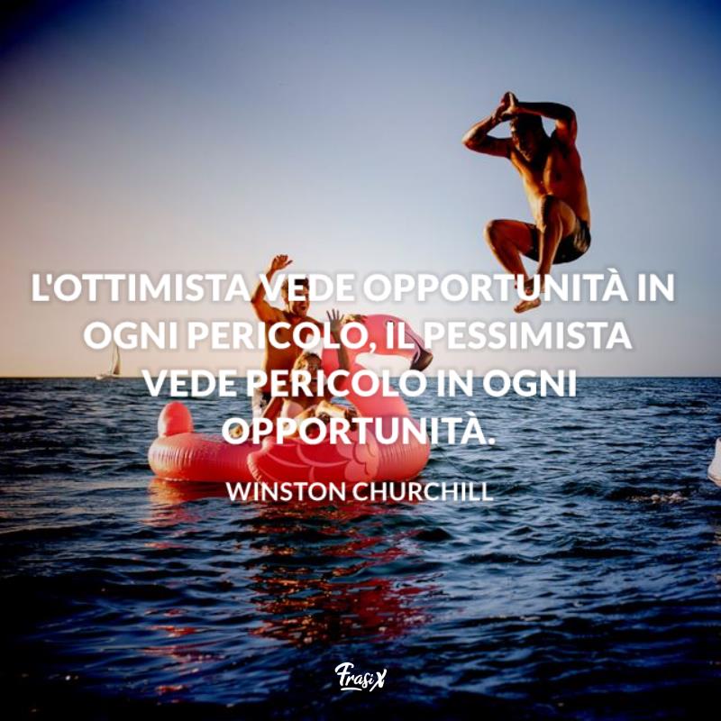 Frasi ottimismo winston L'ottimista vede opportunità in ogni pericolo, il pessimista vede pericolo in ogni opportunità.