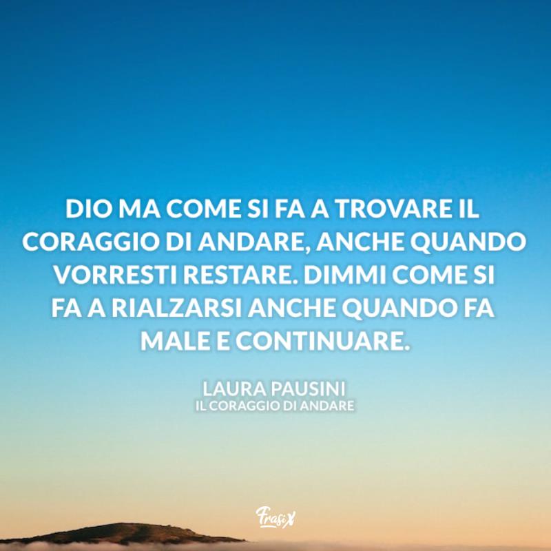 Frasi laura pausini il coraggio di andare Immagine con canzone il coraggio di andare per frasi laura pausini