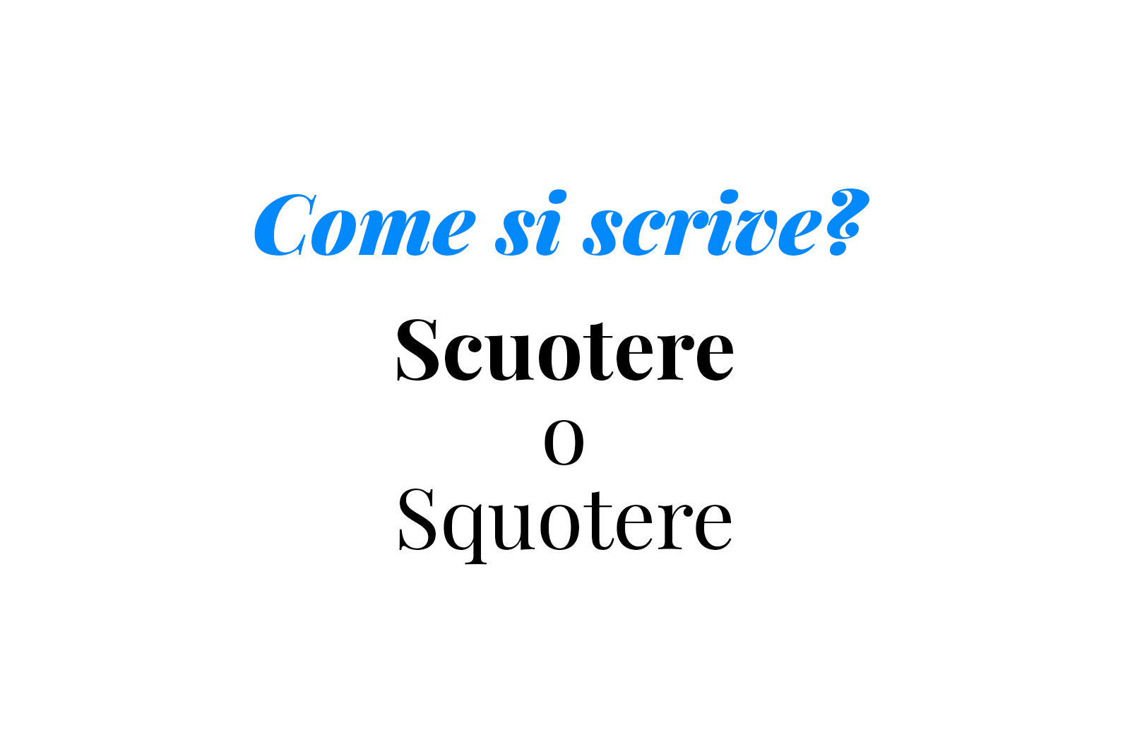 Consigli Grammaticali Per Capire Se Si Scrive Scuotere O Squotere