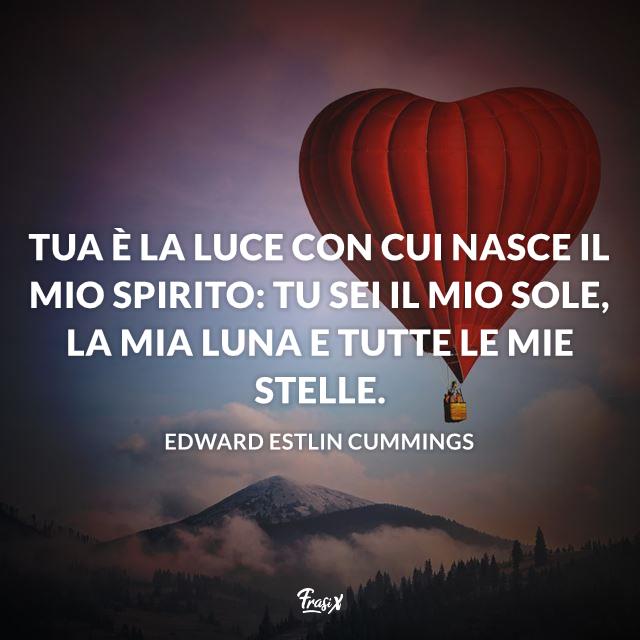 Dediche d'amore Tua è la luce con cui nasce il mio spirito: tu sei il mio sole, la mia luna e tutte le mie stelle.