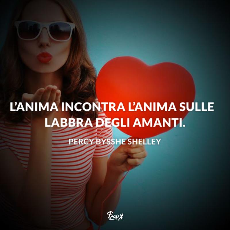 Frasi sul bacio appassionato percy Immagine con citazione percy L’anima incontra l’anima sulle labbra degli amanti.