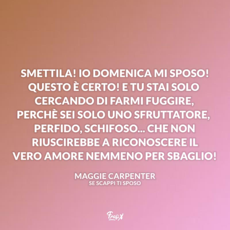 Se scappi ti sposo frasi vero amore Immagine con citazione vero amore per se scappi ti sposo frasi