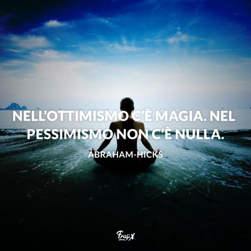 Frasi ottimismo hicks Nell’ottimismo c’è magia. Nel pessimismo non c’è nulla.