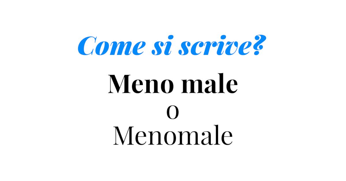 Come Si Scrive Meno Male O Menomale