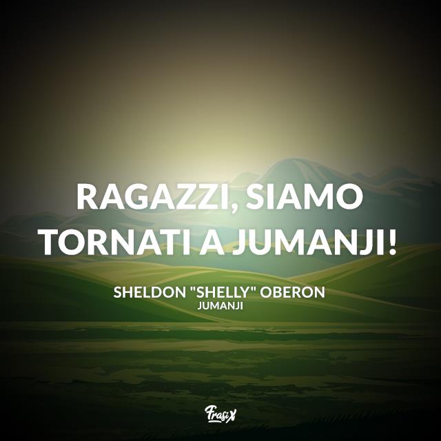 Frasi Jumanji Ragazzi, siamo tornati a Jumanji