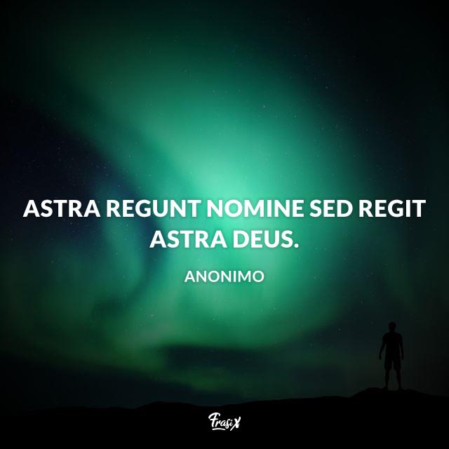 Frasi sulle stelle in latino Astra regunt nomine sed regit astra Deus.