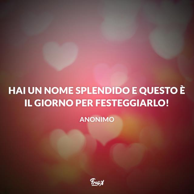 Buon onomastico Hai un nome splendido e questo è il giorno per festeggiarlo!