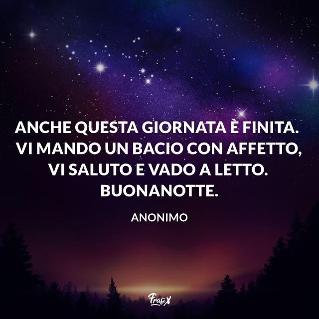 Immagini buonanotte: le più belle Anche questa giornata è finita. Vi mando un bacio con affetto vi saluto e vado a letto. Buonanotte