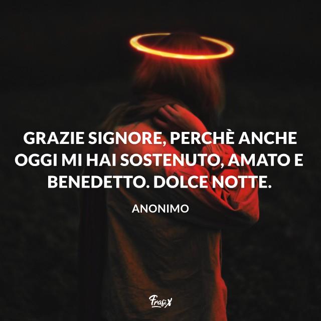 Immagini buonanotte Grazie Signore, perchè anche oggi mi hai sostenuto, amato e benedetto. Dolce Notte.