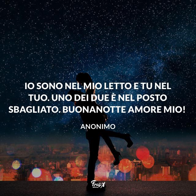 Immagini buonanotte amore Io sono nel mio letto e tu nel tuo. Uno dei due è nel posto sbagliato. Buonanotte amore mio!