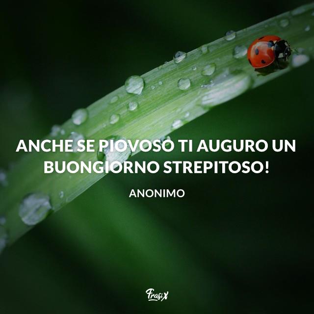 Immagini buongiorno con la pioggia Anche se piovoso ti auguro un buongiorno strepitoso!