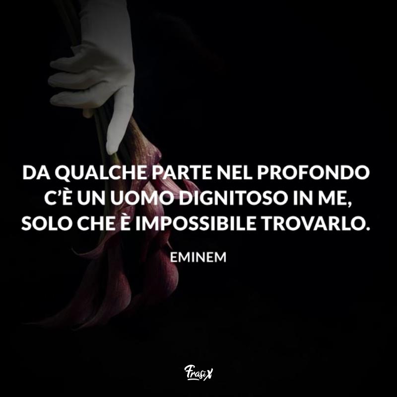 Frasi celebri eminem uomo dignitoso Immagine con citazione sull'uomo per frasi celebri eminem