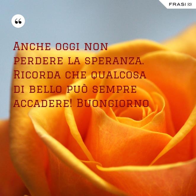 Incoraggiamento Frasi Forza Buongiorno Di Speranza Buongiorno di speranza: 20+ immagini e frasi (gratis)