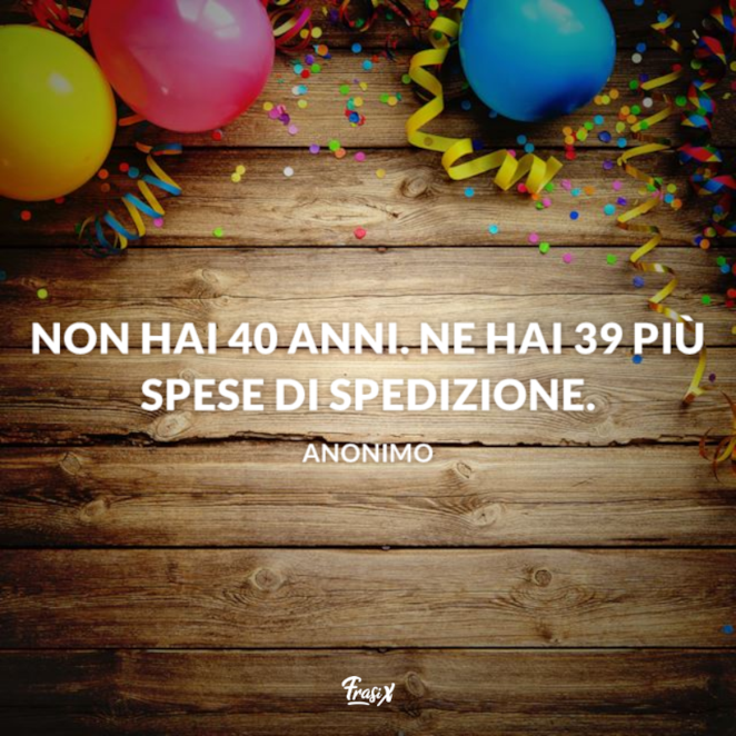 Le Frasi Per Il Compleanno Di 40 Anni Piu Belle Per Fare Gli Auguri