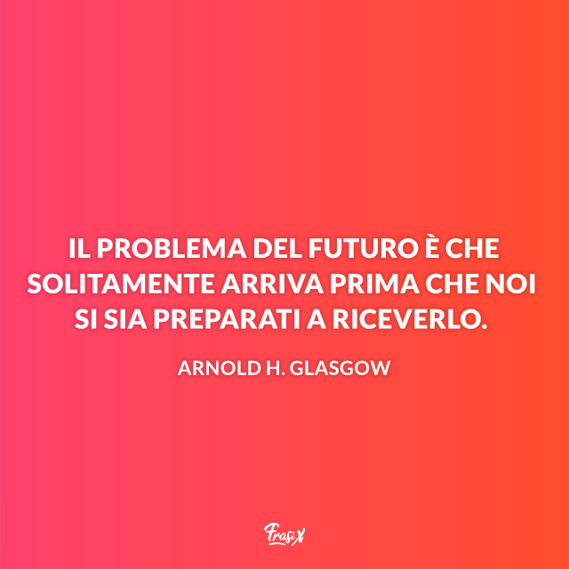 Le Frasi Sul Futuro Piu Belle Su Cui Riflettere E Da Condividere